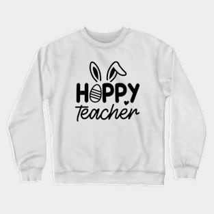 Hoppy Teacher | Teacher Easter | Easter Bunny | Teacher Appreciation | Teacher Life Crewneck Sweatshirt